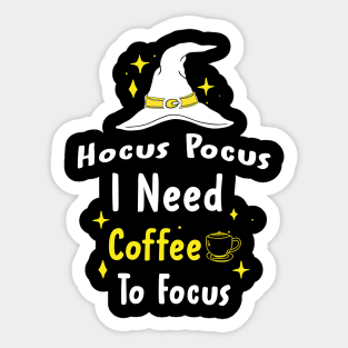 Hocus Pocus I Need Coffee To Focus Sticker